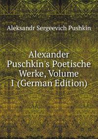 Alexander Puschkin's Poetische Werke, Volume 1 (German Edition)