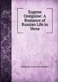 Eugene Oneguine: A Romance of Russian Life in Verse