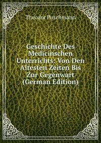 Geschichte Des Medicinschen Unterrichts: Von Den Altesten Zeiten Bis Zur Gegenwart (German Edition)