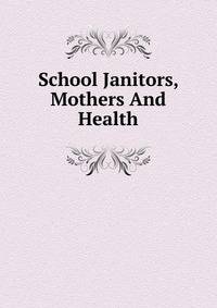 School Janitors, Mothers And Health