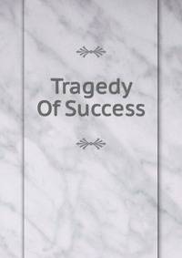 Tragedy Of Success