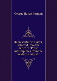 Representative essays, selected from the series of "Prose masterpieces from the modern essayist."
