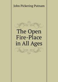 The Open Fire-Place in All Ages