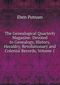 The Genealogical Quarterly Magazine: Devoted to Genealogy, History, Heraldry, Revolutionary and Colonial Records, Volume 1