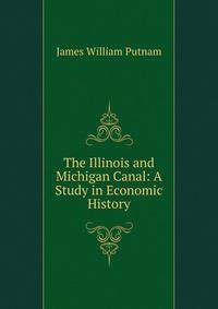 The Illinois and Michigan Canal: A Study in Economic History