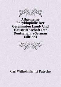 Allgemeine Encyklopadie Der Gesammten Land- Und Hauswirthschaft Der Deutschen . (German Edition)
