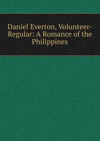 Daniel Everton, Volunteer-Regular: A Romance of the Philippines