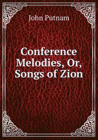 Conference Melodies, Or, Songs of Zion