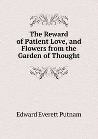 The Reward of Patient Love, and Flowers from the Garden of Thought