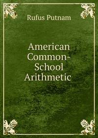 American Common-School Arithmetic .