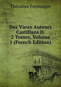 Des Vieux Auteurs Castillans D. 2 Tomes, Volume 1 (French Edition)
