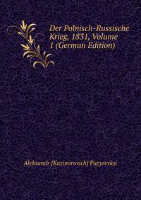Der Polnisch-Russische Krieg, 1831, Volume 1 (German Edition)