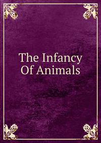 The Infancy Of Animals