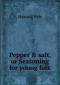 Pepper &amp; salt, or Seasoning for young folk