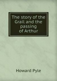The story of the Grail and the passing of Arthur