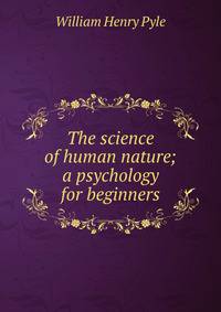 The science of human nature; a psychology for beginners