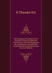 Mythologische Beitrage Zu Den Neuesten Wissenschaftlichen Forschungen Uber Die Religionen Des Alterthums: Mit Hulfe Der Vergleichenden Sprachforschung (German Edition)