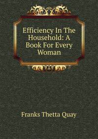 Efficiency In The Household: A Book For Every Woman