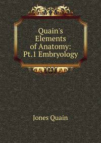 Quain's Elements of Anatomy: Pt.1 Embryology