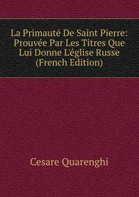 La Primaut? De Saint Pierre: Prouv?e Par Les Titres Que Lui Donne L'?glise Russe (French Edition)