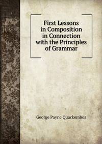First Lessons in Composition in Connection with the Principles of Grammar