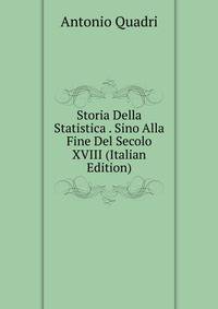Storia Della Statistica . Sino Alla Fine Del Secolo XVIII (Italian Edition)