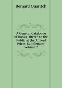 A General Catalogue of Books Offered to the Public at the Affixed Prices. Supplement, Volume 2