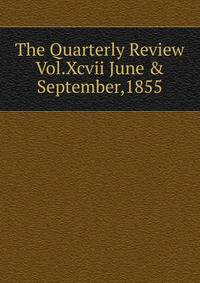 The Quarterly Review Vol.Xcvii June &amp; September,1855