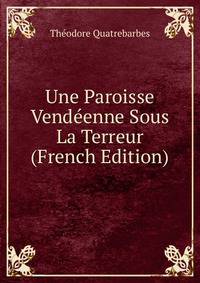 Une Paroisse Vendeenne Sous La Terreur (French Edition)