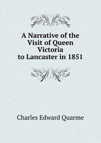 A Narrative of the Visit of Queen Victoria to Lancaster in 1851