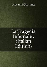 La Tragedia Infernale . (Italian Edition)