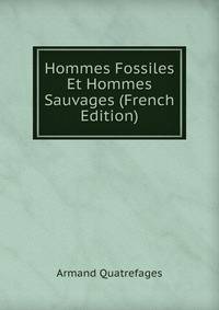 Hommes Fossiles Et Hommes Sauvages (French Edition)
