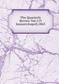 The Quarterly Review Vol.113 January&amp;april,1863