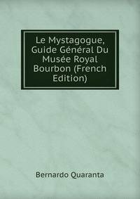 Le Mystagogue, Guide General Du Musee Royal Bourbon (French Edition)