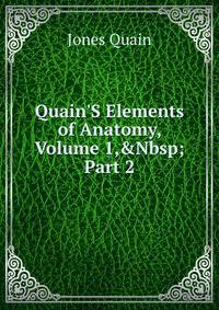 Quain'S Elements of Anatomy, Volume 1,&amp;Nbsp;Part 2