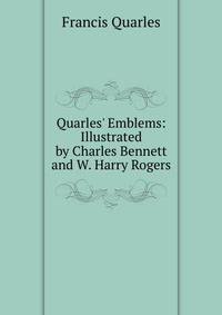 Quarles' Emblems: Illustrated by Charles Bennett and W. Harry Rogers