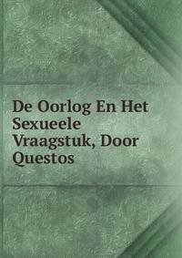 De Oorlog En Het Sexueele Vraagstuk, Door Questos