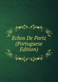 Echos De Pariz (Portuguese Edition)