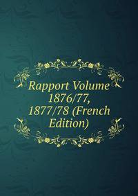 Rapport Volume 1876/77, 1877/78 (French Edition)