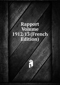 Rapport Volume 1912/13 (French Edition)