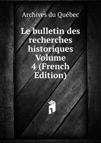 Le bulletin des recherches historiques Volume 4 (French Edition)