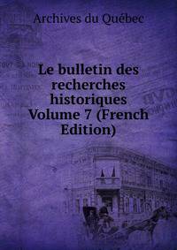 Le bulletin des recherches historiques Volume 7 (French Edition)