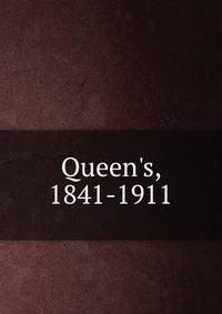 Queen's, 1841-1911