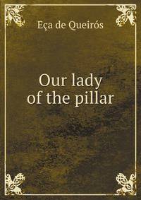 Our lady of the pillar;