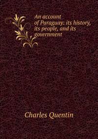 An account of Paraguay: its history, its people, and its government