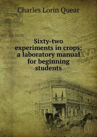 Sixty-two experiments in crops; a laboratory manual for beginning students