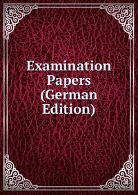 Examination Papers (German Edition)