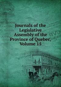 Journals of the Legislative Assembly of the Province of Quebec, Volume 15