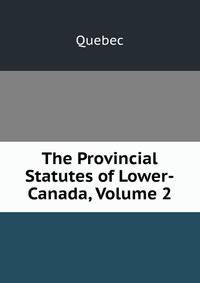 The Provincial Statutes of Lower-Canada, Volume 2