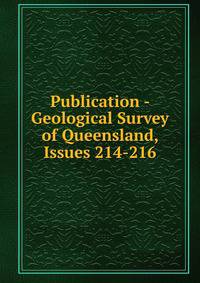 Publication - Geological Survey of Queensland, Issues 214-216